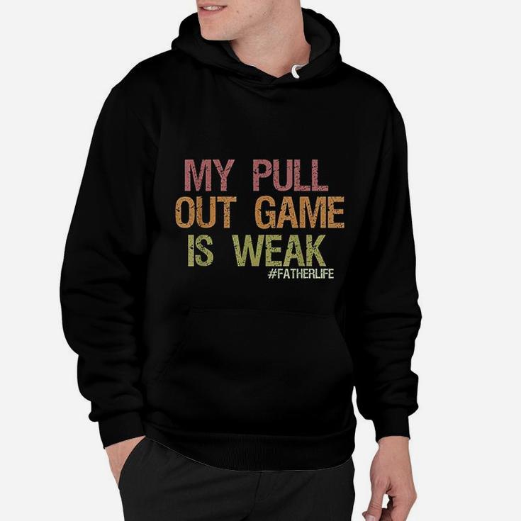 My Pull Out Game Is Weak Funny Dad Life Shirt Hoodie