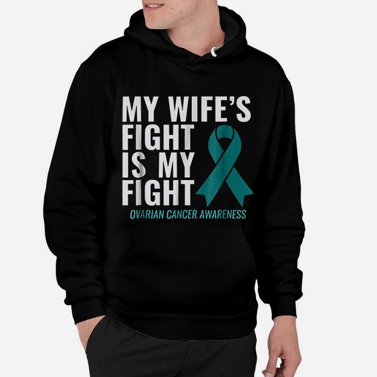 My Wife Is Fight Is My Fight Ovarian Canker Awareness Hoodie