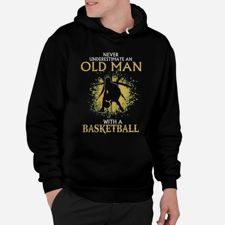 Never Underestimate An Old Man With A Basketball Shirt Hoodie