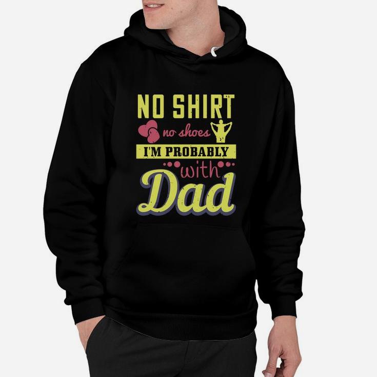 No Shirt No Shoes I’m Probably With Dad Hoodie