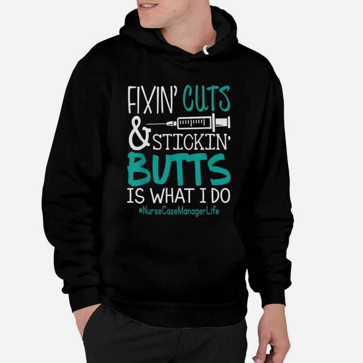 Nurse Case Manager Fixin Cuts Stickin Butts Is What I Do Proud Nursing Gift Hoodie
