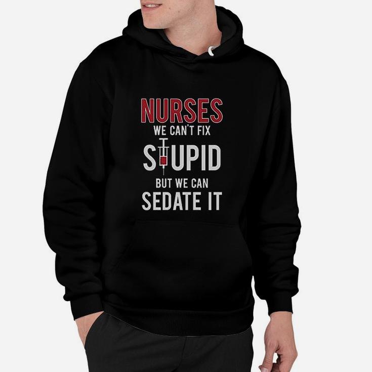 Nurses We Cant Fix Stupid But We Can Sedate It Funny Women Hoodie