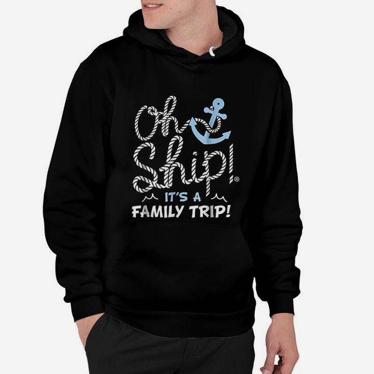 Oh Ship It Is A Family Trip Hoodie