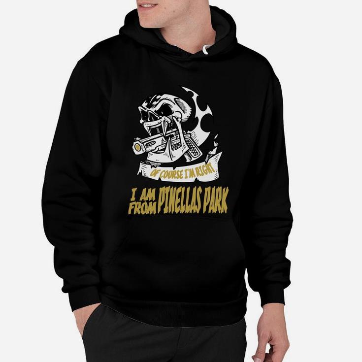 Pinellas Park Of Course I Am Right I Am From Pinellas Park - Teeforpinellaspark Hoodie
