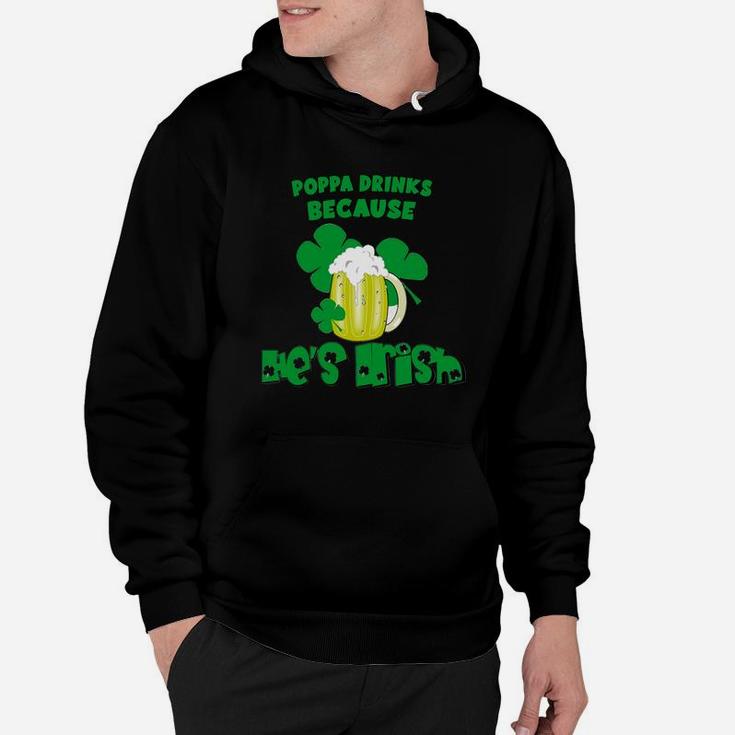 Poppa Drinks Drinks Because He Is Irish St Patricks Day Baby Funny Hoodie