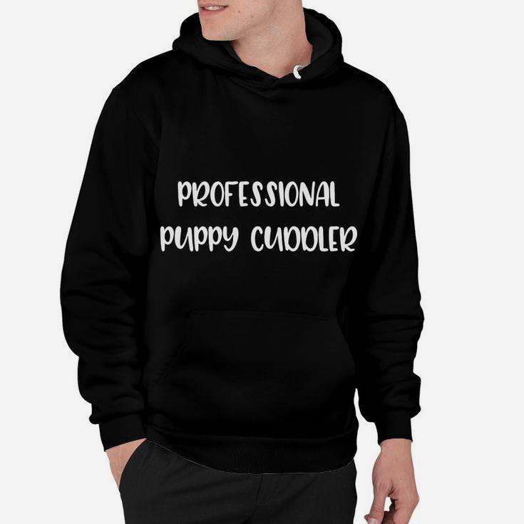 Professional Puppy Cuddler Funny Dog Lover Quote Hoodie