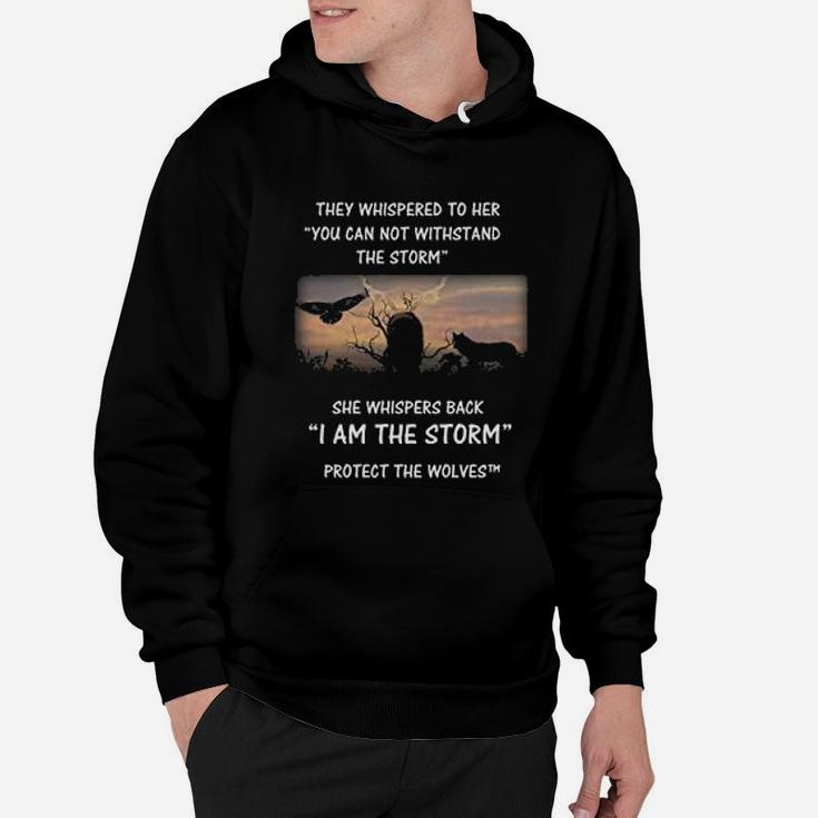 Protect The Wolves She Whispers Back I Am The Storm Hoodie