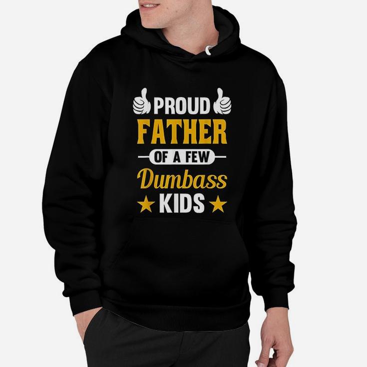 Proud Father Of A Few Dumbass Kids Sarcastic Dad Gift Hoodie