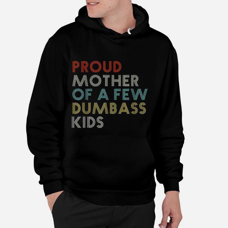 Proud Mother Of A Few Dumbass Kids Mom Funny Gift Vintage Hoodie