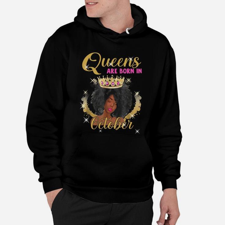 Queens Are Born In October Proud Black Girl Birthday Gift Black Month History Hoodie