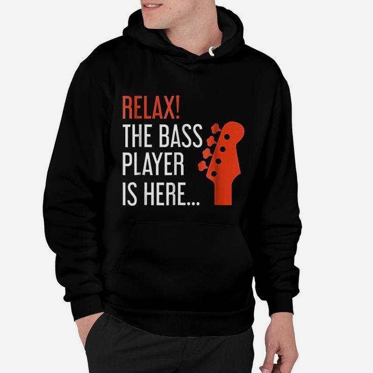 Relax The Bass Player Is Here Funny Bass Guitar Hoodie