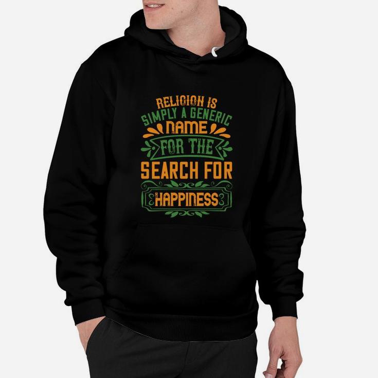 Religion Is Simply A Generic Name For The Search For Happiness Hoodie