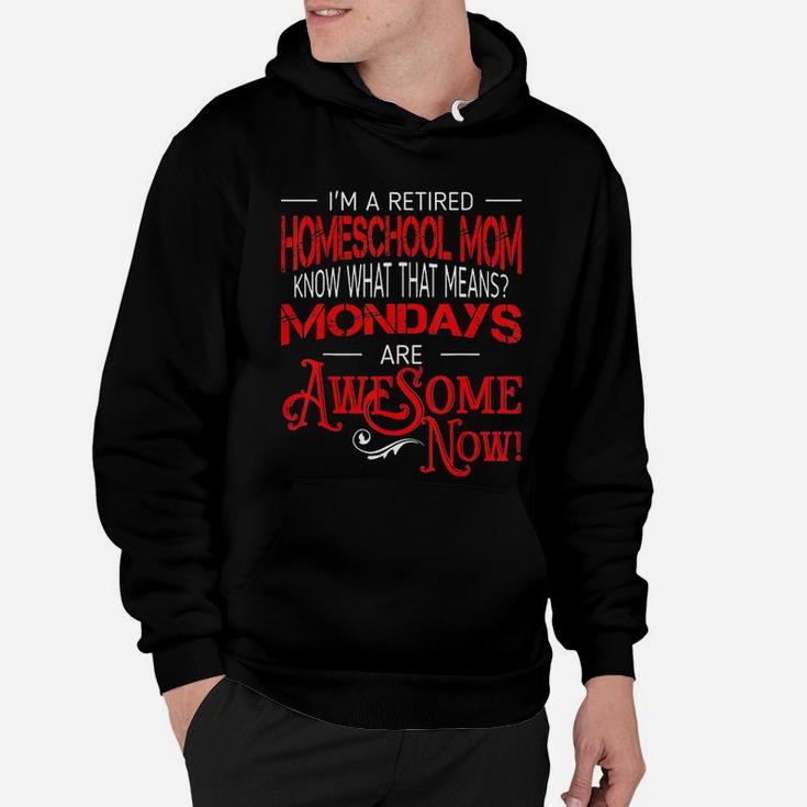 Retired Homeschool Mom Mondays Are Awesome Retirement Hoodie