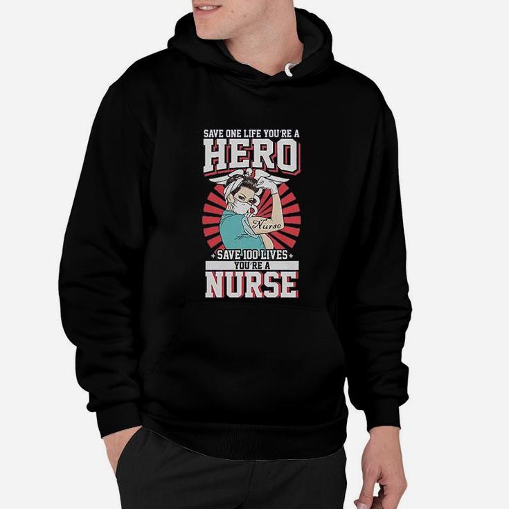 Save One Life You Are A Hero Save 100 Lives You Are A Nurse Hoodie