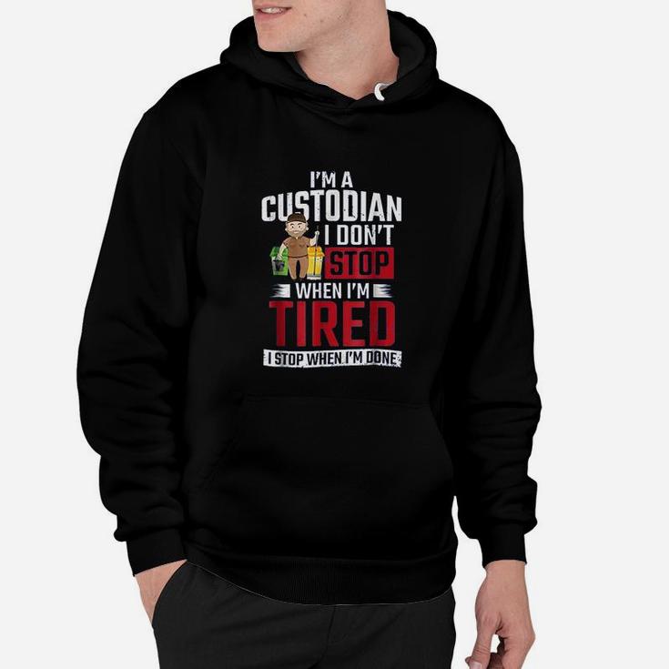 School Custodian I Dont Stop When I Am Tired Hoodie