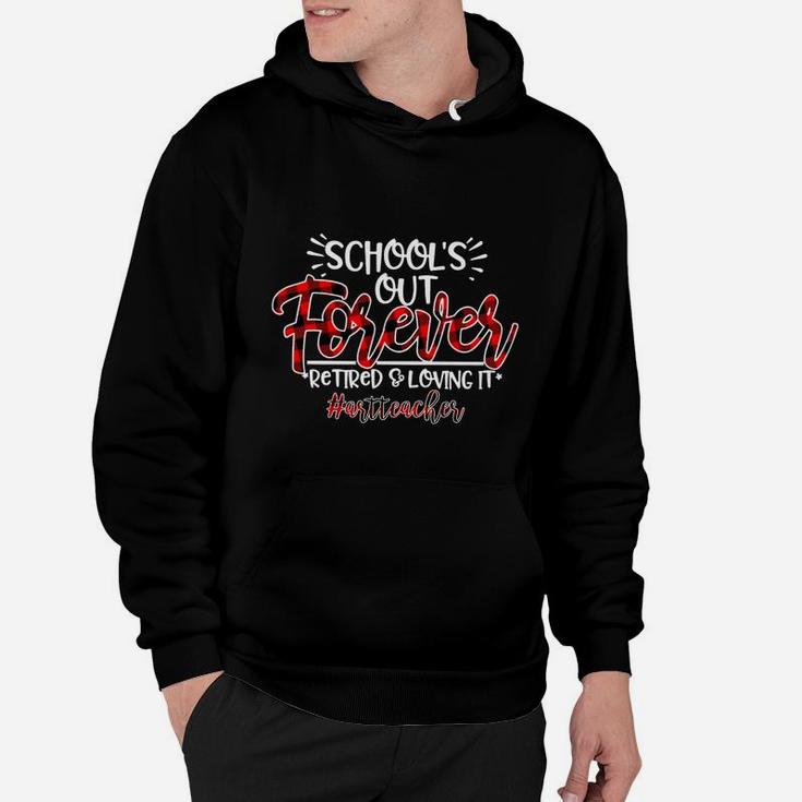 School Is Out Forever Retired And Loving It Art Teacher Proud Teaching Job Title Hoodie