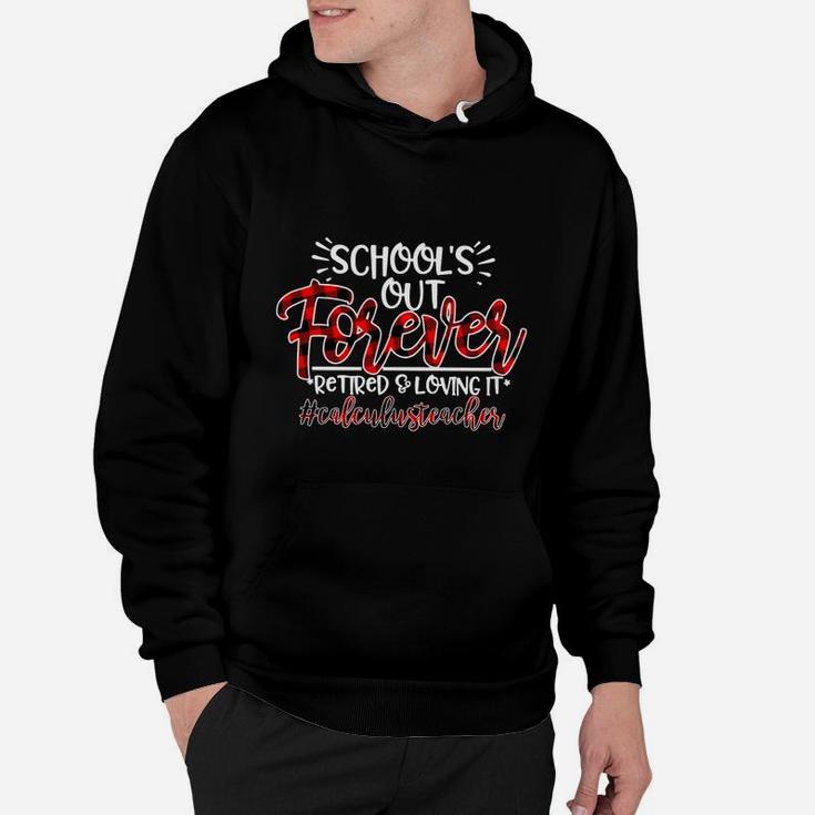School Is Out Forever Retired And Loving It Calculus Teacher Proud Teaching Job Title Hoodie