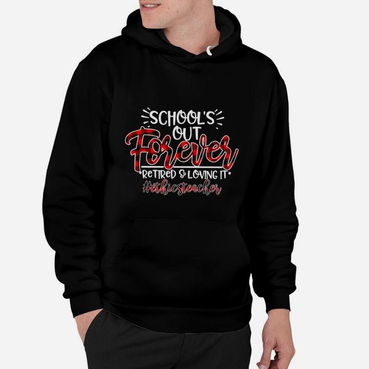 School Is Out Forever Retired And Loving It Ethics Teacher Proud Teaching Job Title Hoodie