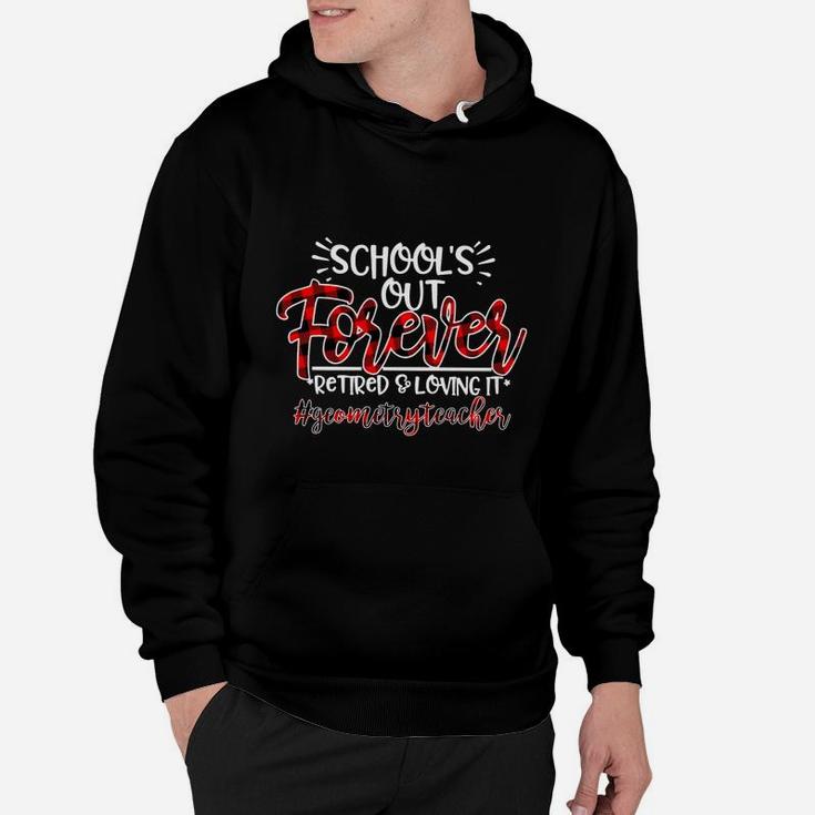 School Is Out Forever Retired And Loving It Geometry Teacher Proud Teaching Job Title Hoodie
