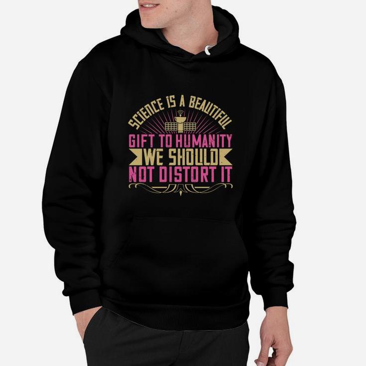 Science Is A Beautiful Gift To Humanity We Should Not Distort It Hoodie
