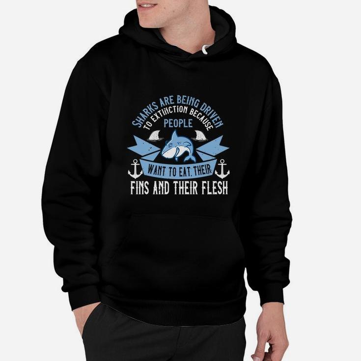 Sharks Are Being Driven To Extinction Because People Want To Eat Their Fins And Their Flesh Hoodie