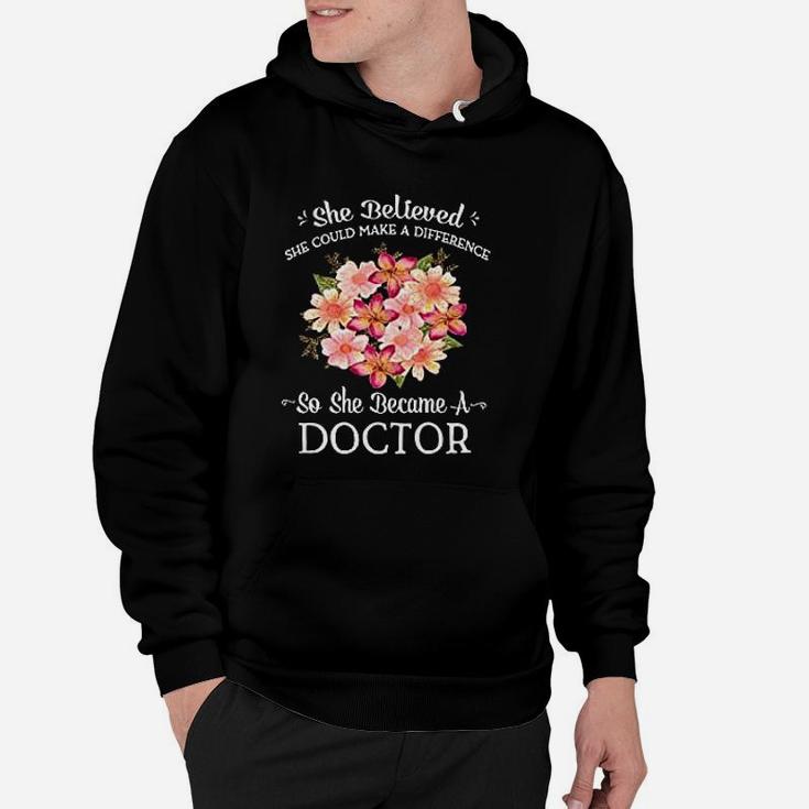 She Believed She Could Make A Difference So She Became A Doctor Hoodie