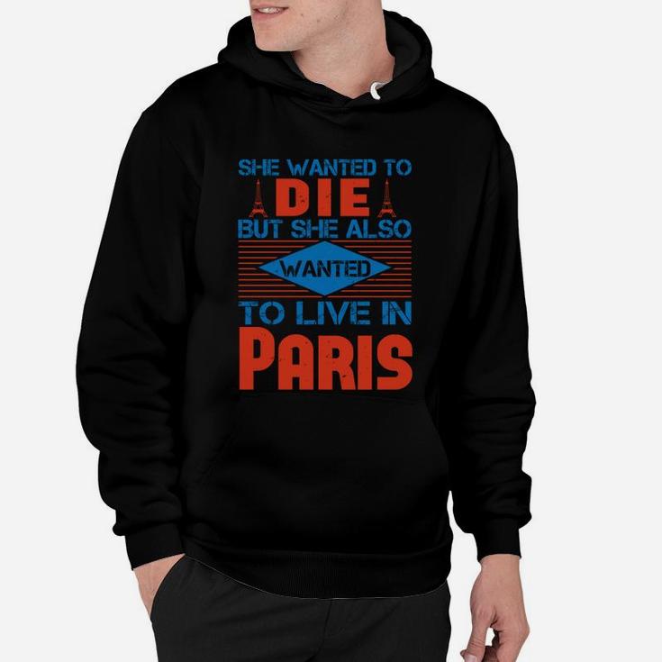 She Wanted To Die But She Also Wanted To Live In Paris Hoodie