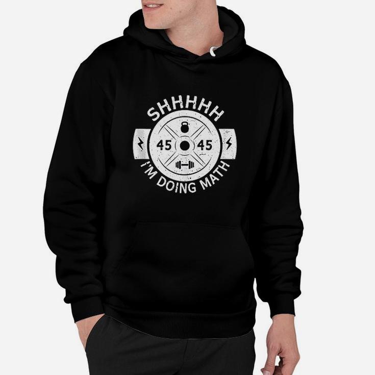 Shhh I Am Doing Math Weight Lifting Gym Fitness Hoodie
