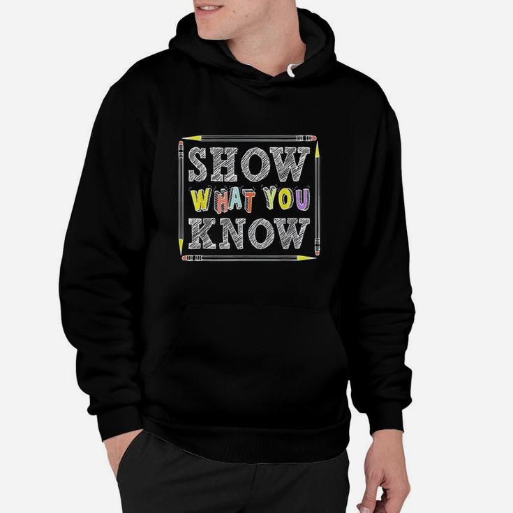 Show What You Know Funny Exam Testing Day Students Teachers Hoodie
