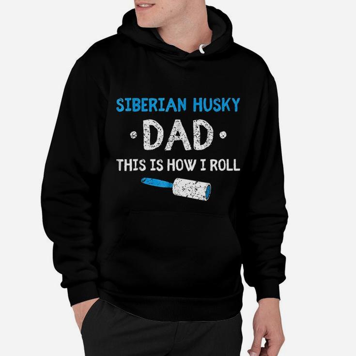 Siberian Husky Dad This Is How I Roll Dog Hair Funny Hoodie
