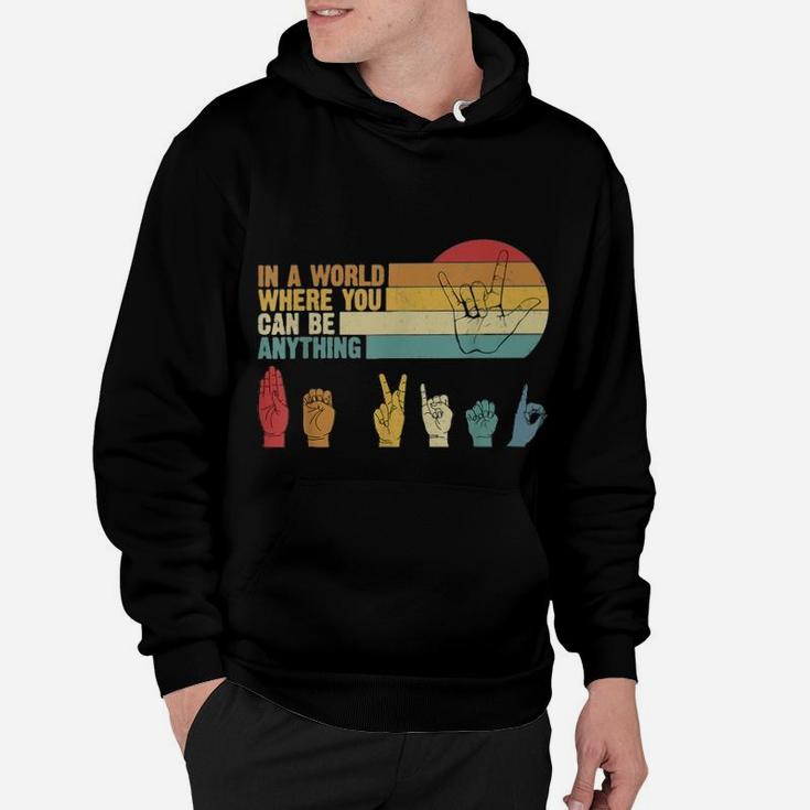 Sign Language In A World Where You Can Be Anything Be Kind Vintage Hoodie