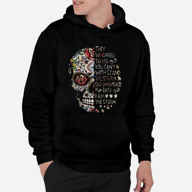 Skull They Whispered To Her You Can’t With Stand The Storm She Whispered Back I Am The Storm T-shirt Hoodie