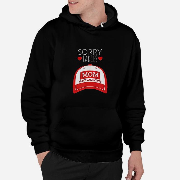 Sorry Ladies Mom Is My Valentine Day For Boys Funny Hoodie