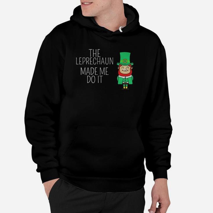 St Patrick's Day The Leprechaun Made Me Do It Hoodie