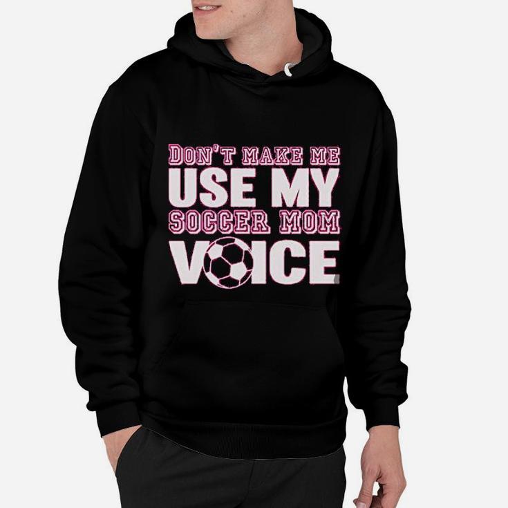 Styles Dont Make Me Use My Soccer Mom Voice Graphic Hoodie
