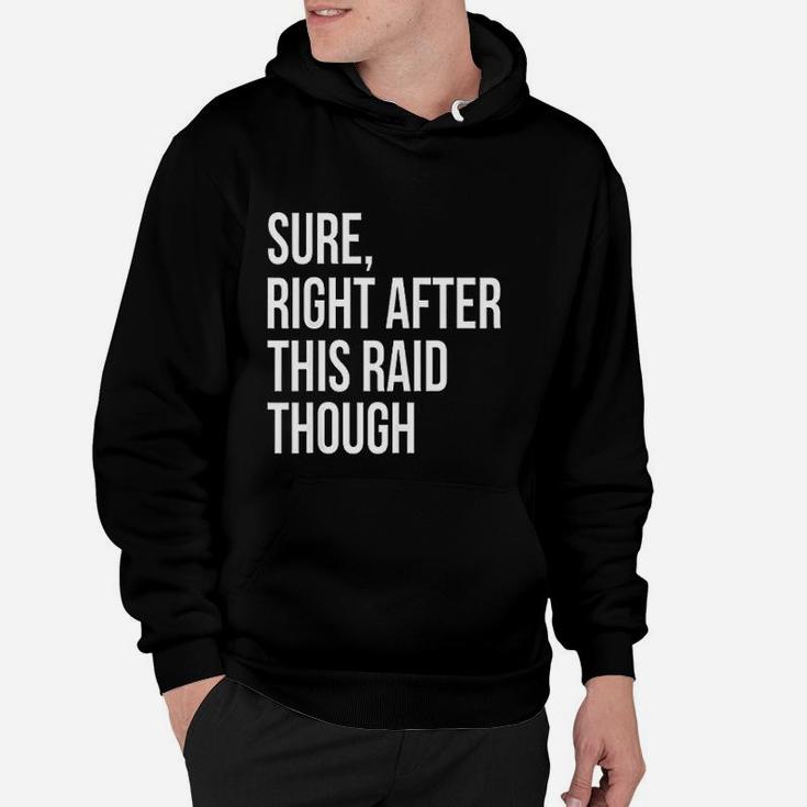 Sure Right After This Raid Funny Gift For Gamer Hoodie