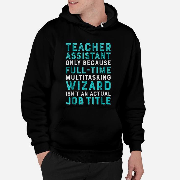 Teacher Assistant Because Wizard Isnt An Actual Job Hoodie
