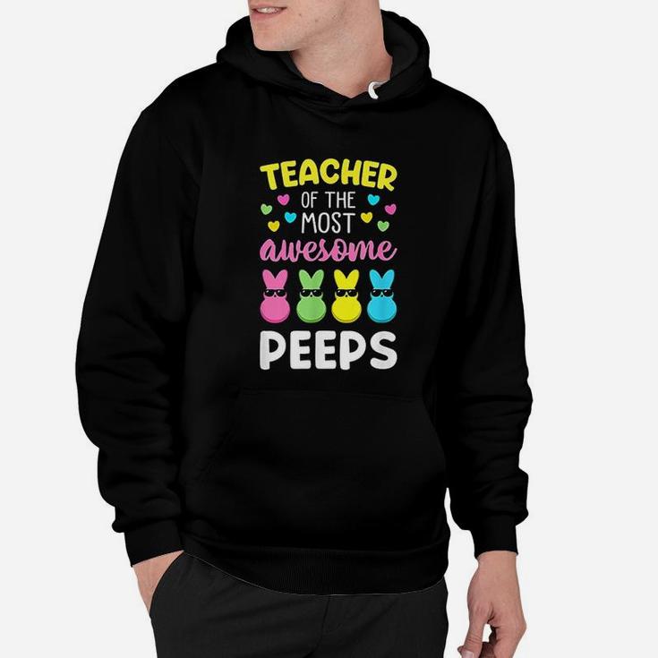Teacher Of The Most Awesome Peeps Easter Bunny Eggs Hoodie