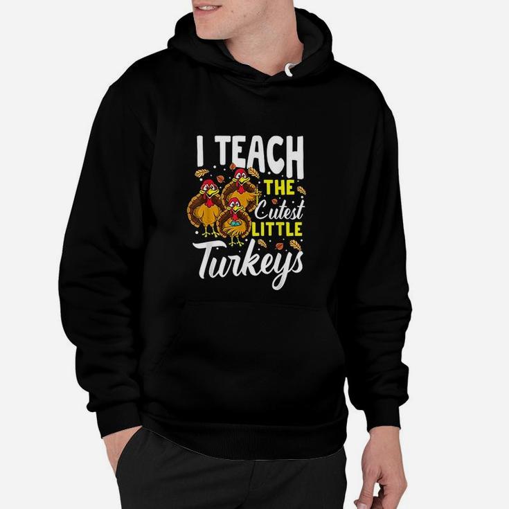 Teacher Thanksgiving I Teach The Cutest Little Turkeys Gift Hoodie