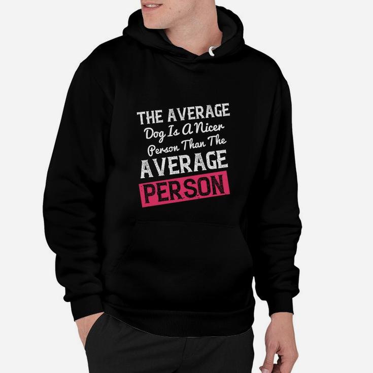 The Average Dog Is A Nicer Person Than The Average Person Hoodie