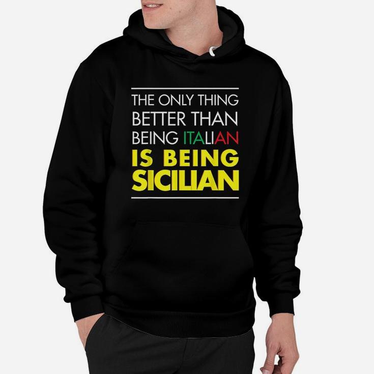 The Only Thing Better Than Being Italian Is Being Sicilian Hoodie