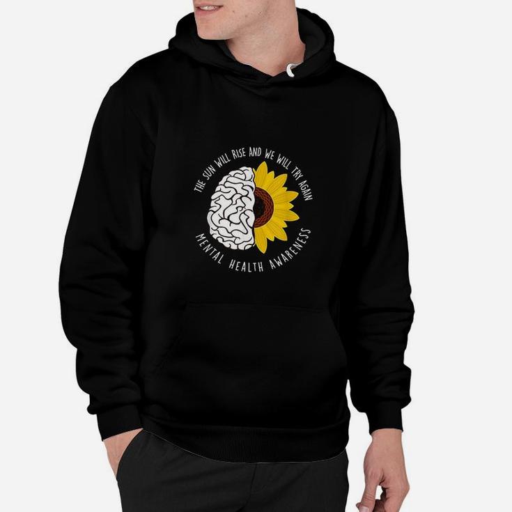 The Sun Will Rise And We Will Try Again Mental Health Hoodie