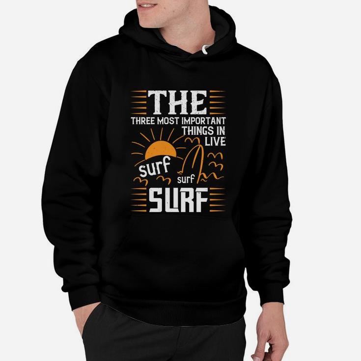 The Three Most Important Things In Life Sur Surf Surf Hoodie