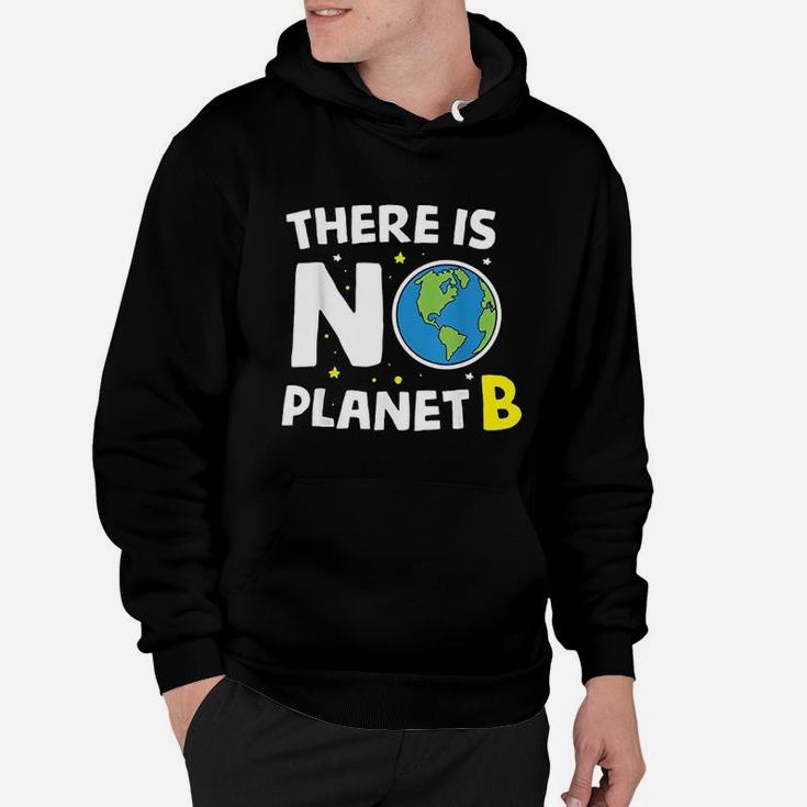 There Is No Planet B Earth Day Environmentalist Gift Hoodie