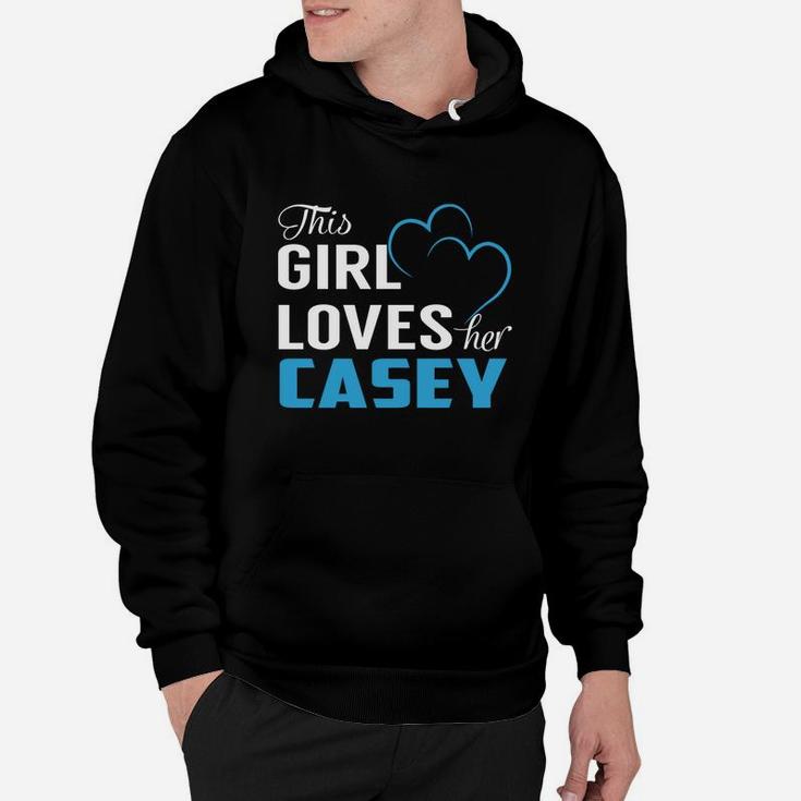 This Girl Loves Her Casey Name Shirts Hoodie