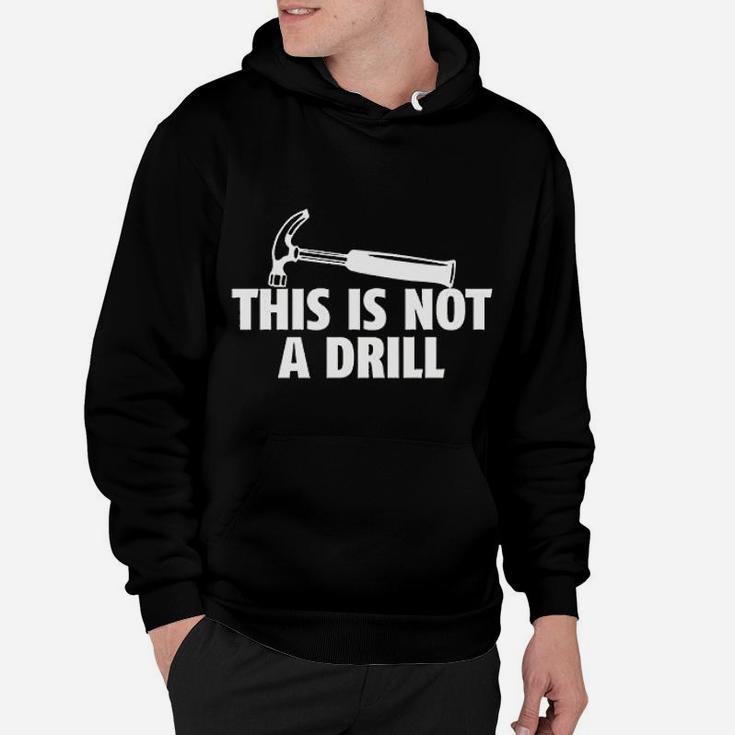 This Is Not A Drill Novelty Tools Hammer Builder Woodworking Hoodie