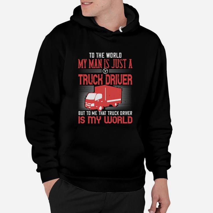 To The World My Man Is Just A Truck Driver Hoodie