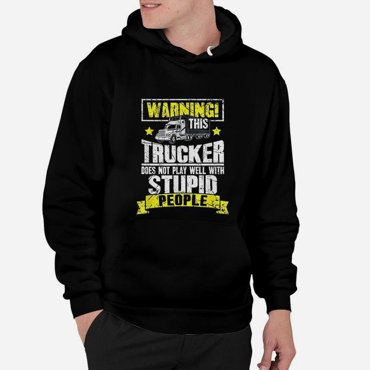 Truck Driver Gift Warning This Trucker Does Not Play Well Hoodie