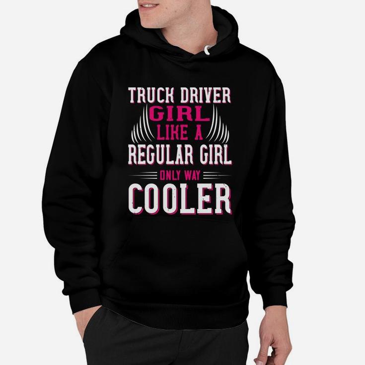 Truck Driver Girl Like A Regular Girl Only Way Cooler Hoodie