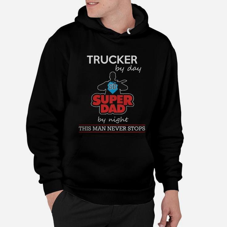 Trucker By Day Super Dad By Night - Farther Day T Shirts Hoodie